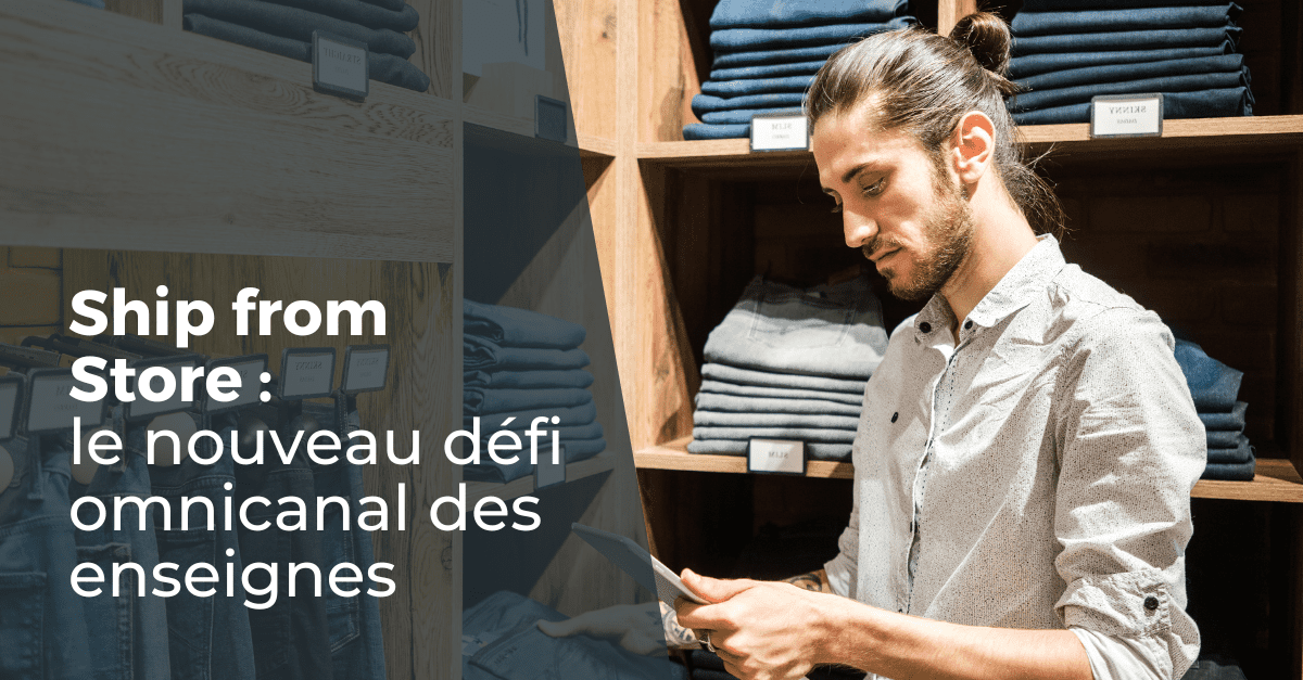 Ship from Store nouvel outil du retail omnicanal
