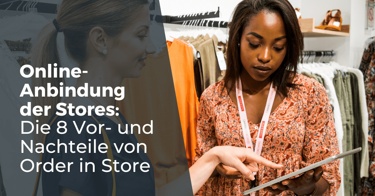 Online-Anbindung der Stores: Die 8 Vor- und Nachteile von Order in Store -  OneStock