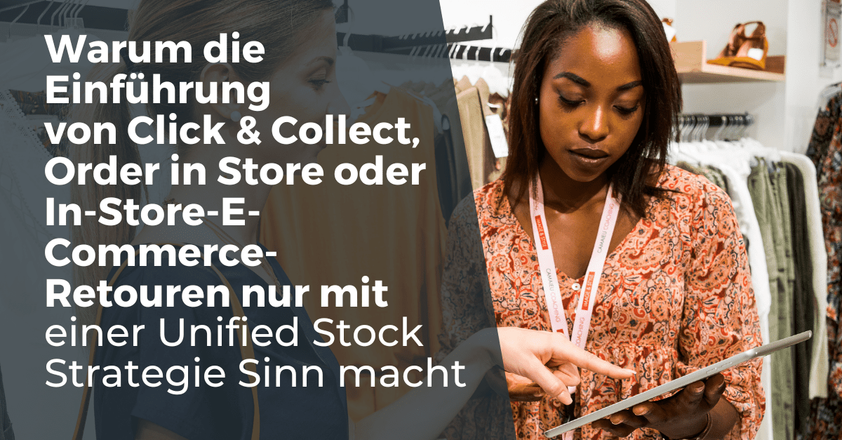 einfuhrung-click-and-collect-order-in-store-retouren-unified-stock