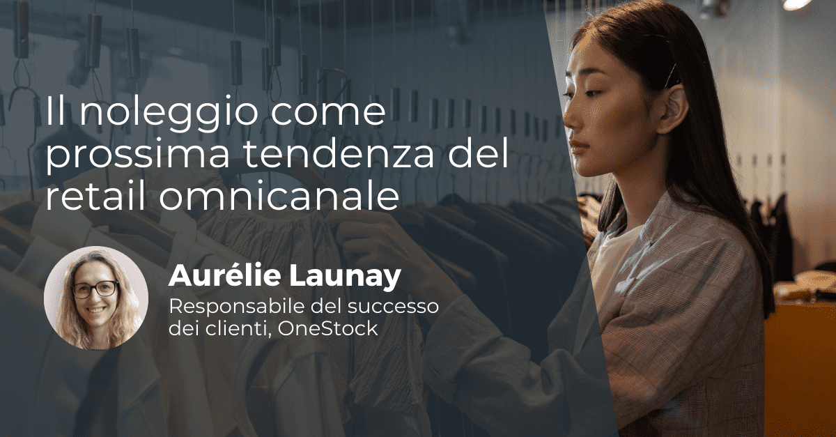 La vendita al dettaglio omnichannel cede al trend del noleggio