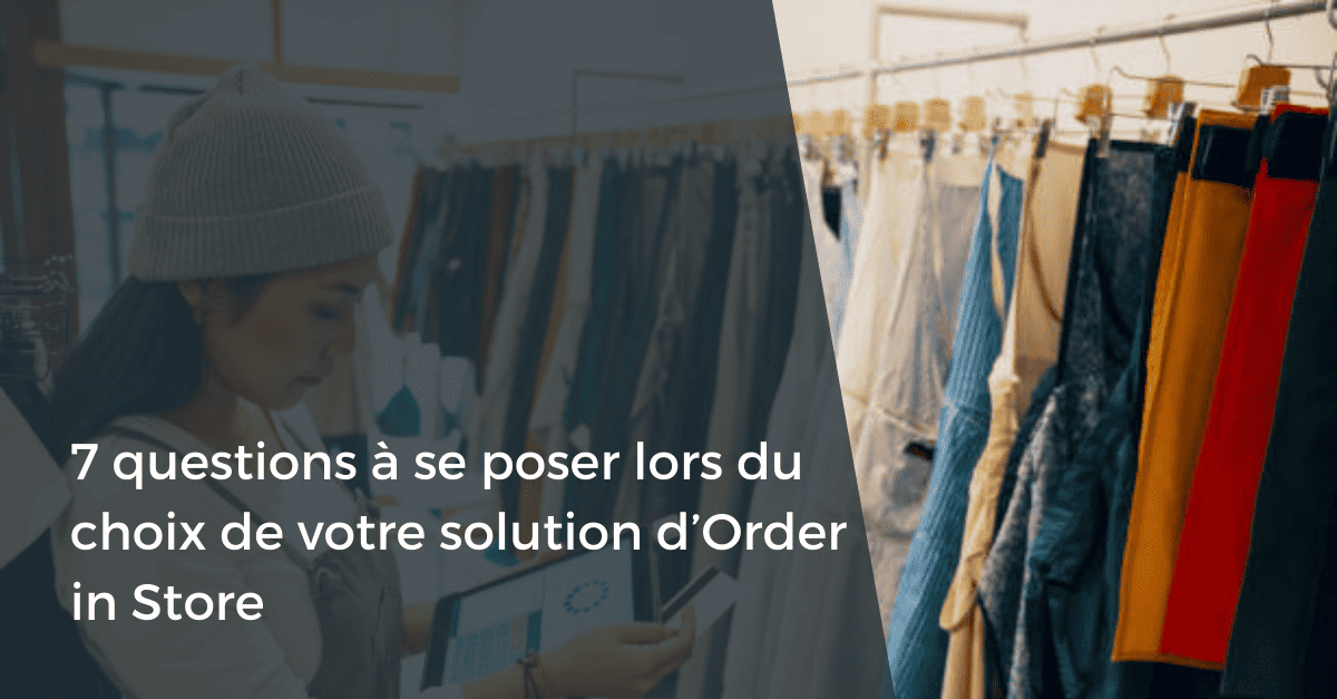 7-questions-a-se-poser-choix-solution-order-in-store