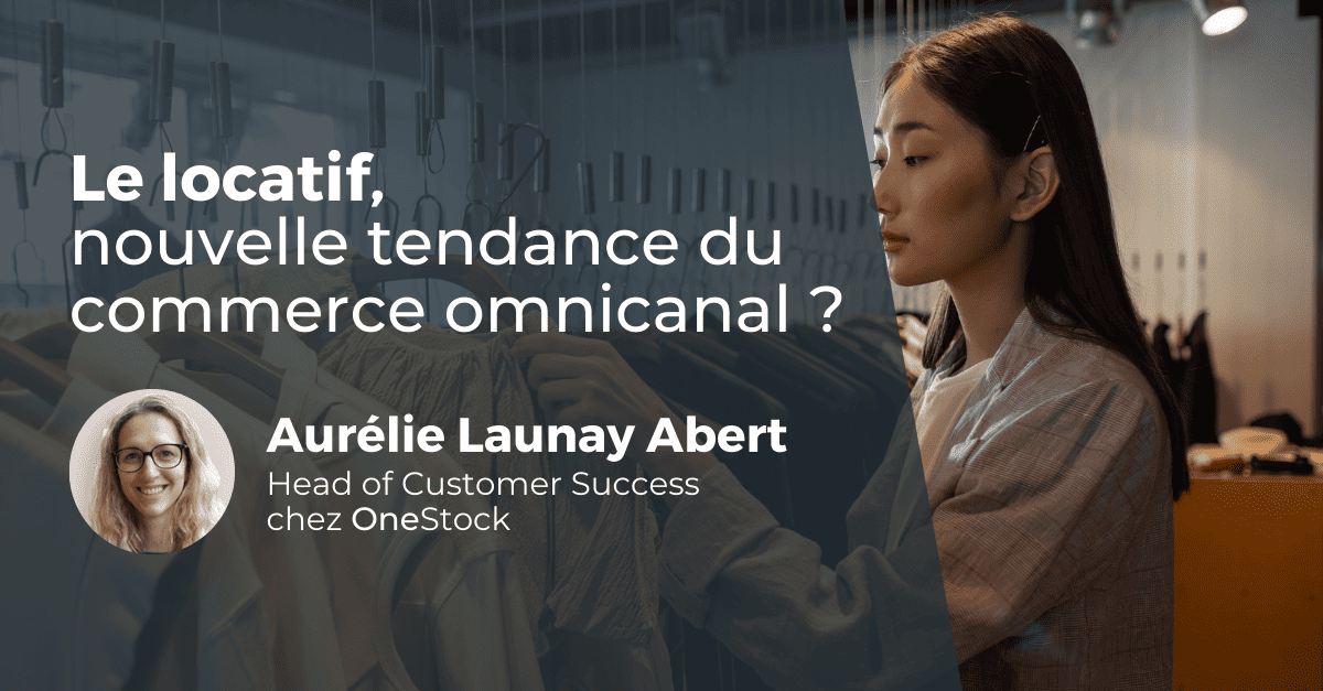 Comment l’omnicanal soutient-elle le passage à l’industrie locative ?