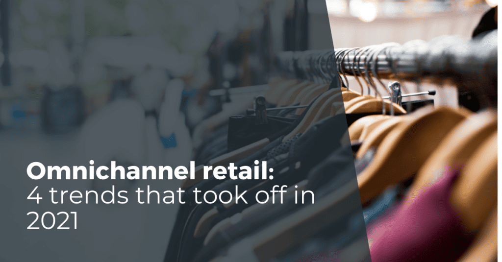 Omnichannel retail: 4 trends that took off in 2021 - OneStock