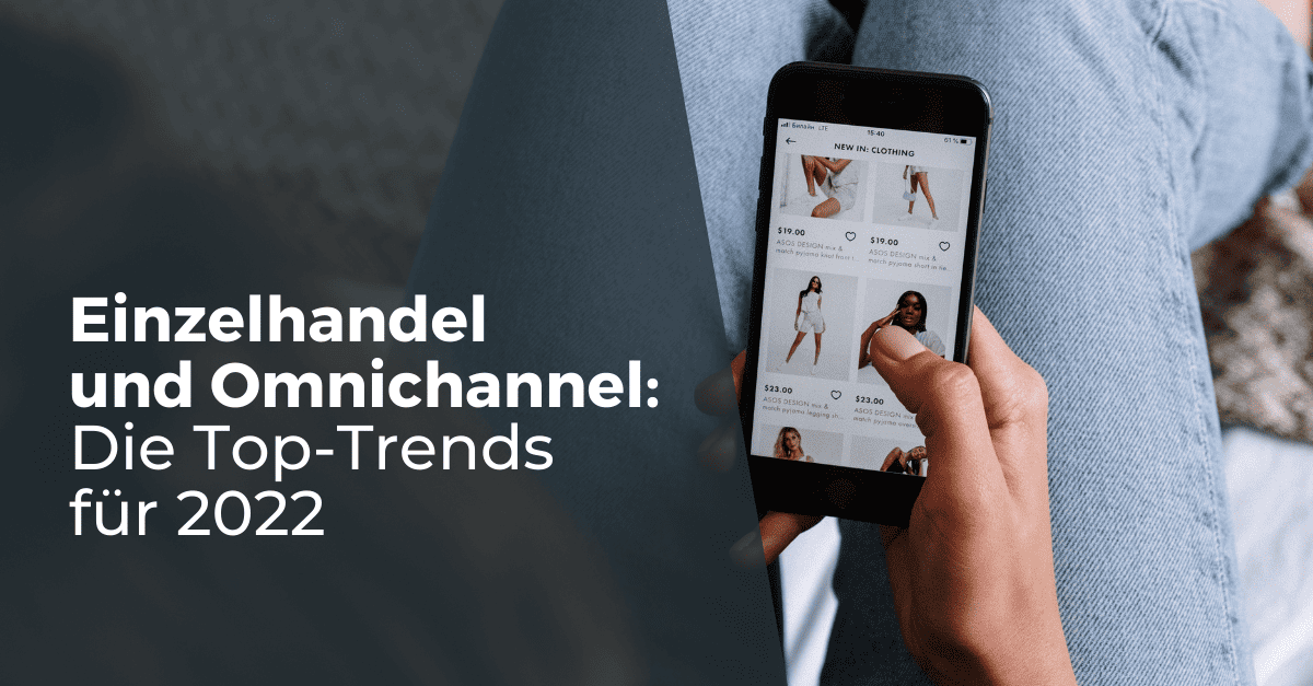 Die wichtigsten Omnichannel-Trends fur 2022