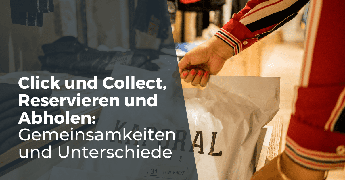 Click and Collect - reservieren und abholen, wie unterscheidet man sie?