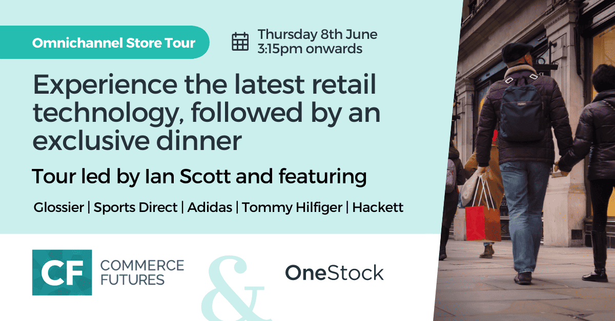 Commerce Future's Omnichannel Store Tour & Dinner with OneStock on 8th June