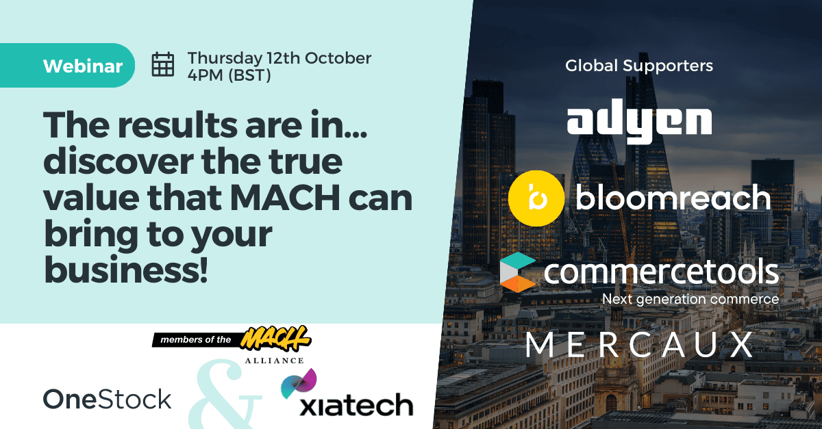 OneStock x Xiatech webinar on the business value of MACH technologies